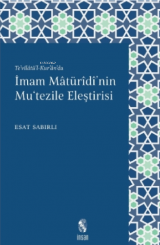 İmam Mâturîdî'nin Mu'tezile Eleştirisi;Te’vîlâtü’l - Kur’ân’da