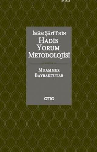 İmam Şafi'i'nin Hadis Yorum Metodolojisi (Ciltli)