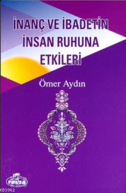 İnanç ve İbadetin İnsan Ruhuna Etkileri