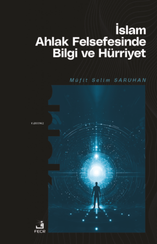 İslam Ahlak Felsefesinde Bilgi ve Hürriyet