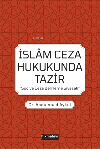 İslam Ceza Hukukunda Tazir 'Suç Ve Ceza Belirleme Siyaseti'