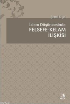 İslam Düşüncesinde Felsefe Kelam İlişkisi