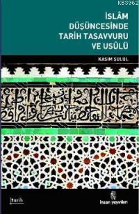 İslam Düşüncesinde Tarih Tasavvuru ve Usulü