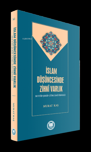 İslam Düşüncesinde Zihni Varlık;Seyyid Şerîf Cürcânî Örneği