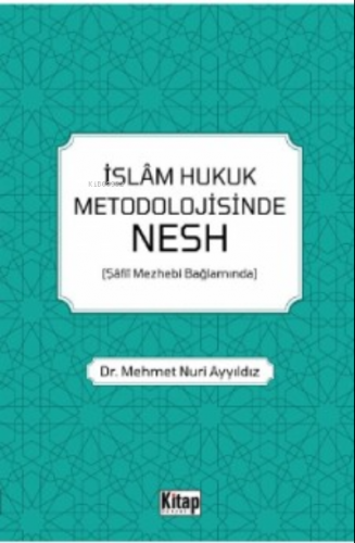 İslam Hukuk Metodolojisinde Nesh (Şâfiî Mezhebi Bağlamında)