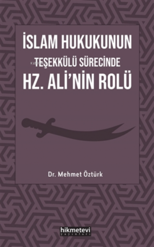 İslam Hukukunun Teşekkülü Sürecinde Hz. Ali'nin Rolü