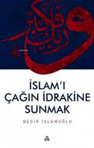 İslam`ı Çağın İdrakine Sunmak