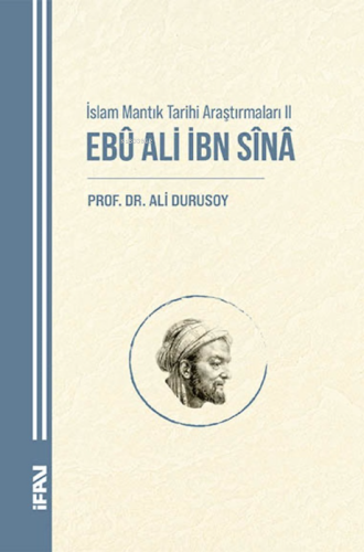 İslam Mantık Tarihi Araştırmaları II;Ebu Ali İbn Sina