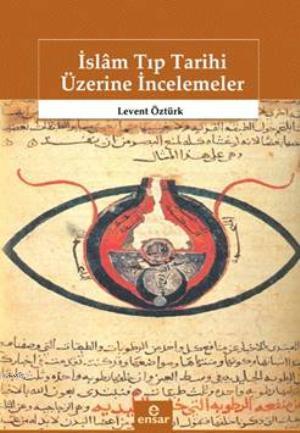 İslâm Tıp Tarihi Üzerine İncelemeler