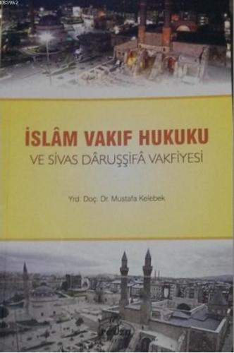 İslam Vakıf Hukuku ve Sivas Daruşşifa Vakfiyesi