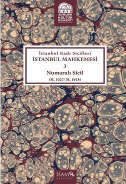 İstanbul Kadı Sicilleri İstanbul Mahkemesi 3 Numaralı Sici; (H. 1027 /