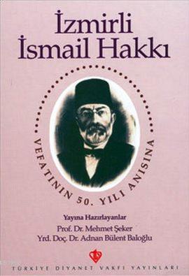 İzmirli İsmail Hakkı; Vefatının 50. Yılı Anısına