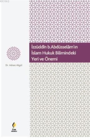 İzzüdin b.Abdüsselâm'ın İslam Hukuk Bilimindeki Yeri ve Önemi