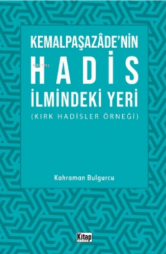 Kemalpaşazade'nin Hadis İlmindeki Yeri ;Kırk Hadisler Örneği