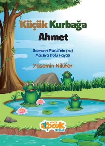 Küçük Kurbağa Ahmet; Selman-ı Farisi'nin (ra) Macera Dolu Hayatı