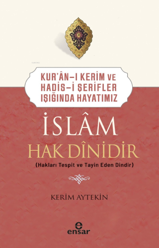 Kur’an-ı Kerim ve Hadis-i Şerifler Işığında Hayatımız - İslam Hak Dinidir