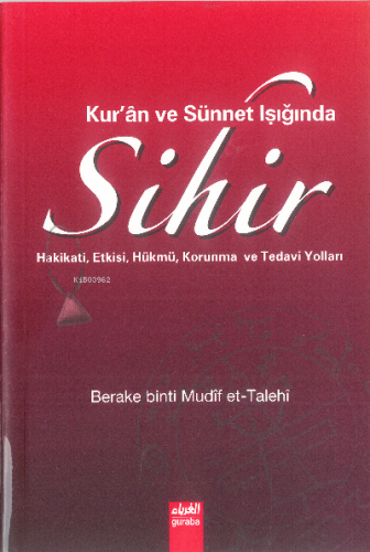 Kuran ve Sünnet Işığında Sihir;Hakikati Etkisi Hükmü Korunma ve Tedavi Yolları