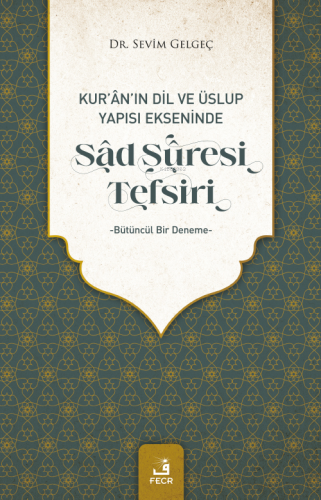 Kur'an'ın Dil Ve Üslup Yapısı Ekseninde Sad Suresi Tefsiri