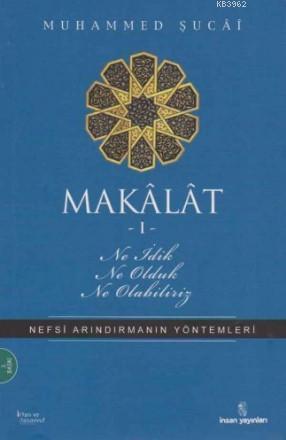 Makalat 1 - Ne İdik, Ne Olduk, Ne Olabiliriz?; Nefsi Arındırmanın Yönt