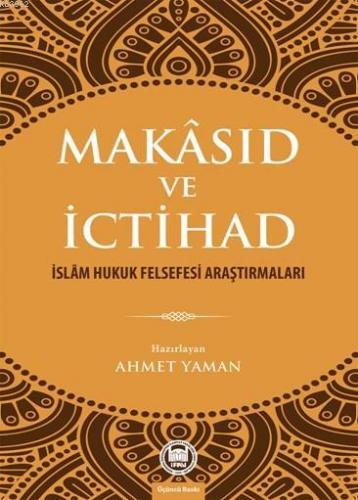 Makâsıd ve İctihad; İslâm Hukuk Felsefesi Araştırmaları