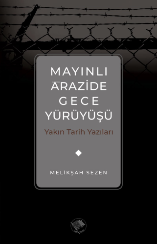 Mayınlı Arazide Gece Yürüyüşü -Yakın Tarih Yazıları