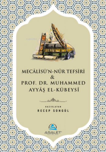 Mecalisü'n-Nur Tefsiri ve Prof. Dr. Muhammed Ayyaş el-Kübeysi