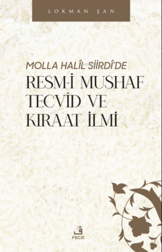 Molla Halîl Siirdî’de Resm-i Mushaf Tecvîd ve Kıraat İlmi