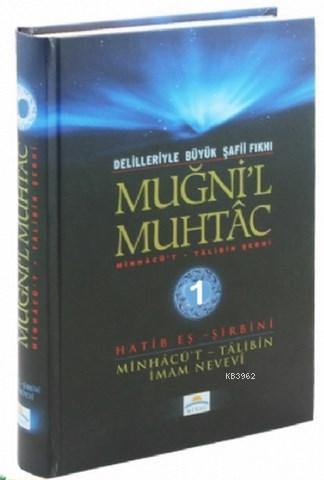 Muğni'l Muhtac Minhacü't - Talibin Şerhi 1. Cilt; Delilleriyle Büyük Ş