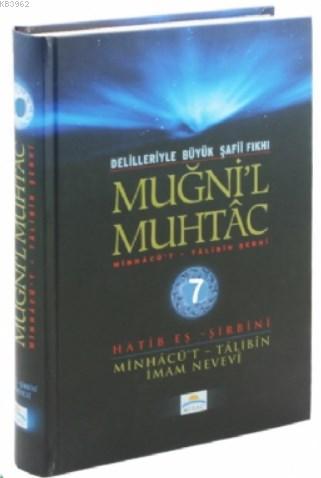 Muğni'l Muhtac Minhacü't - Talibin Şerhi 7. Cilt; Delilleriyle Büyük Şafii Fıkhı