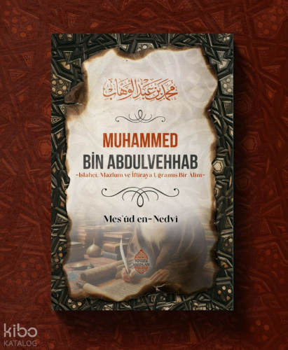 Muhammed Bin Abdulvehhab;-Islahçı,Mazlum ve İftiraya Uğramış Bir Âlim-