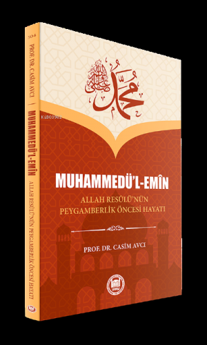 Muhammedü'l Emin ;Allah Resûlü’nün Peygamberlik Öncesi Hayatı