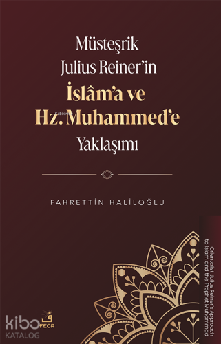 Müsteşrik Julius Reiner’in İslâm’a ve Hz. Muhammed’e Yaklaşımı