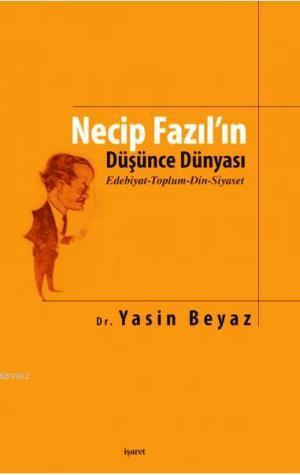 Necip Fazıl'ın Düşünce Dünyası; Edebiyat-Toplum-Din-Siyaset