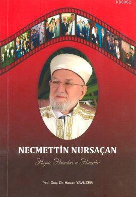 Necmettin Nursaçan Hayatı, Hatıraları ve Hizmetleri