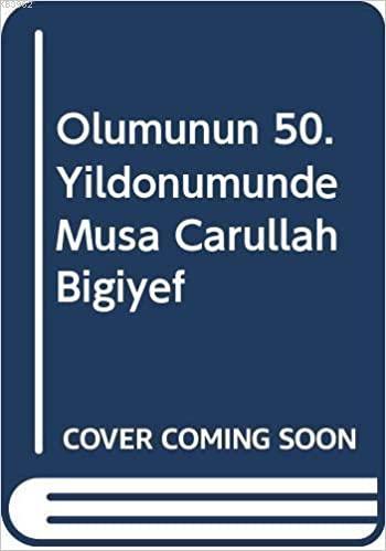 Ölümünün 50.yıl Dönümünde Musa Carullah Bigiyef 1875-1949