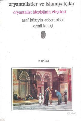 Oryantalistler ve İslamiyatçılar; Oryantalist İdeolojinin Eleştirisi