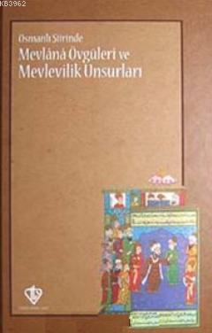 Osmanlı Şiirinde Mevlana Övgüleri ve Mevlevilik Unsurları