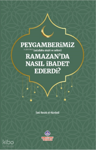 Peygamberimiz Ramazan’da Nasıl İbadet Ederdi?