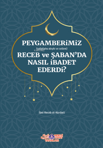 Peygamberimiz Receb Ve Şaban'Da Nasıl İbadet Ederdi