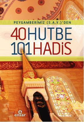 Peygamberimiz (s.a.v)'den 40 Hutbe 101 Hadis