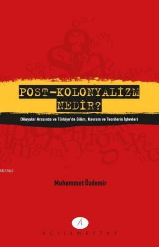 Post-Kolonyalizm Nenir?; Dünyalar Arasında ve Türkiye'de Bilim Kavram 