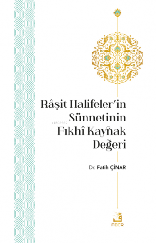 Râşit Halifeler’in Sünnetinin Fıkhî Kaynak Değeri