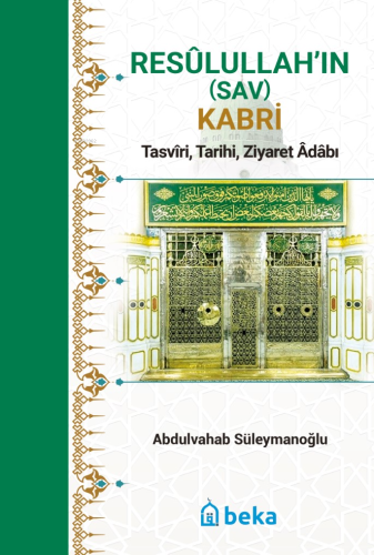 Resûlullah’in (Sav) Kabri;Tasvîri, Tarihi, Ziyaret Âdâbı