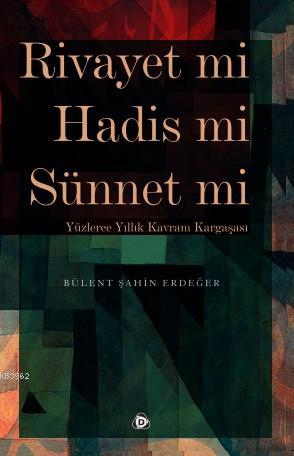 Rivayet mi Hadis mi Sünnet mi; Yüzlerce Yıllık Kavram Kargaşası