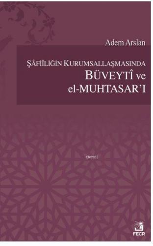 Şafiiliğin Kurumsallaşmasında Büveyti ve el Muhtasar`ı