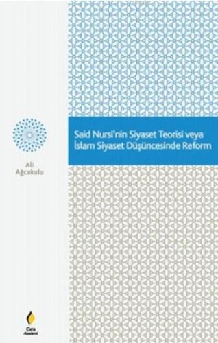 Said Nursi'nin Siyaset Teorisi veya İslam Siyaset Düşüncesinde Reform