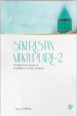 Şekeristan Mektupları 2 Mevlananın Gazel ve Rubailerini Türkçe Söyleyi