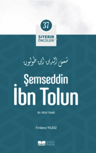 Şemseddin İbn Tolun; Siyerin Öncüleri 37