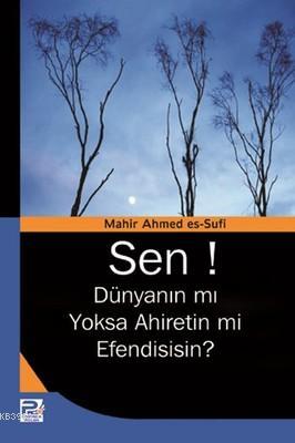 Sen! Dünyanın mı Yoksa Ahiretin mi Efendisisin?