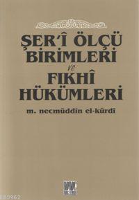 Şer'i Ölçü Birimleri ve Fıkhî Hükümleri